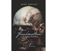 Frankenstein: Or, The Modern Prometheus