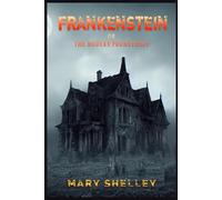 FRANKENSTEIN: Or, the Modern Prometheus