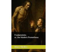 Frankenstein; or, the Modern Prometheus