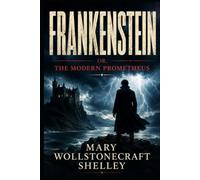 FRANKENSTEIN: OR, THE MODERN PROMETHEUS