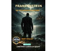 Frankenstein: or, the Modern Prometheus A Readable 16 pt Large Print Text Edition of Mary Shelley's Classic Gothic Novel for Comfortable Reading