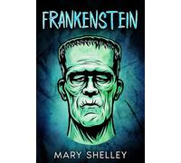 Frankenstein; or The Modern Prometheus (Annotated): Includes biography, social historical context, book themes, character analyses and 30 bonus fun activities