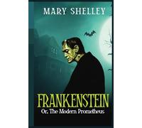 Frankenstein Or, The Modern Prometheus (Annotated): Mary Shelley's Original Edition with Discussion of Themes