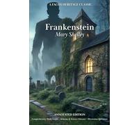 Frankenstein; or, The Modern Prometheus: Annotated Study Edition: Includes Narrative Synopsis, 10 Integrated Analysis Blocks, and Alchemy & Science Glossary