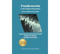 Frankenstein; or, The Modern Prometheus: Annotated Synopsis, Analysis and Study Guide