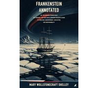 Frankenstein; or, The Modern Prometheus (Annotated): The Original 1818 Text with a Modern Reader’s Guide to Creation, Abandonment, Education, and Responsibility