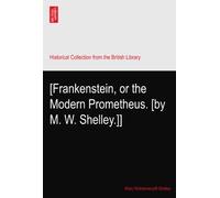 [Frankenstein, or the Modern Prometheus. [by M. W. Shelley.]]