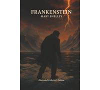 Frankenstein or The Modern Prometheus by Mary Shelley (Book with Illustration): Deluxe Collector's Illustrated Edition