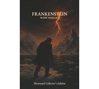 Frankenstein or The Modern Prometheus by Mary Shelley (Book with Illustration): Deluxe Collector's Illustrated Edition