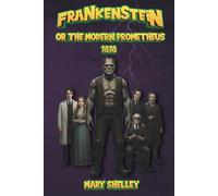 Frankenstein: Or, The Modern Prometheus - Illustrated 1818 Edition (Golden Quill Classics)