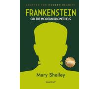 Frankenstein; or, The Modern Prometheus (Illustrated): Adapted for Modern Readers