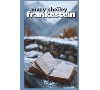 Frankenstein: or the Modern Prometheus (Illustrated & Annotated)