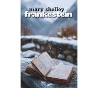 Frankenstein: or the Modern Prometheus (Illustrated & Annotated)
