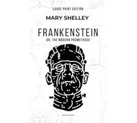 Frankenstein: or, The Modern Prometheus (Large Print Edition)