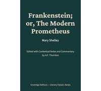 Frankenstein; or, The Modern Prometheus: Literary Classics Series - Annotated Sovereign Edition
