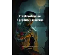 Frankenstein; or, the modern prometheus (Portuguese Edition)