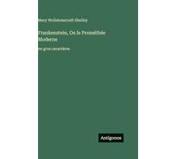Frankenstein, Ou le Prométhée Moderne: en gros caractères