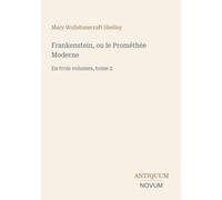 Frankenstein, ou le Prométhée Moderne: En trois volumes, tome 2