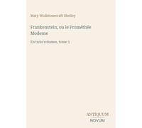 Frankenstein, ou le Prométhée Moderne: En trois volumes, tome 3