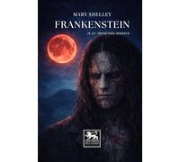 Frankenstein, ou le Prométhée moderne: Roman gothique fondateur de la science-fiction moderne
