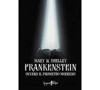 Frankenstein ovvero il Prometeo moderno. Ediz. integrale