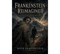 Frankenstein Reimagined: A Tale of Redemption