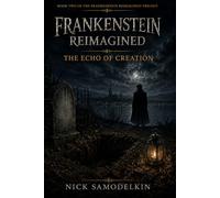 Frankenstein Reimagined: The Echo of Creation: 2