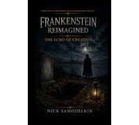 Frankenstein Reimagined: The Echo of Creation