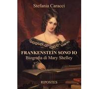 Frankenstein sono io. Biografia di Mary Shelley