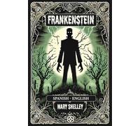 Frankenstein: Spanish-English Bilingual Edition