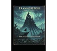 Frankenstein: The Birth of a Monster: A Modern Retelling of Mary Shelley’s Gothic Classic