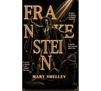Frankenstein: The Complete Mary Shelley Edition: [Frankenstein: The 1818 & 1831 Editions]