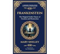 Frankenstein: : The Legendary Gothic Science Fiction Novel - The Dark Story of Creation and Revenge (Deluxe Hardbound Edition)