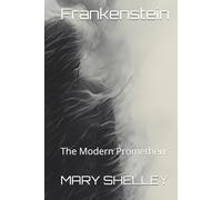 Frankenstein: The Modern Prometheus