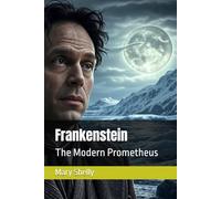 Frankenstein: The Modern Prometheus