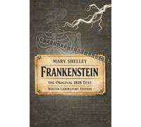 Frankenstein: The Original 1818 Text (Winter Laboratory Edition)