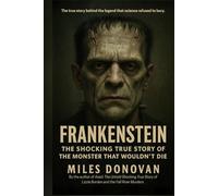 Frankenstein: The Shocking True Story of the Monster That Wouldn't Die