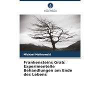 Frankensteins Grab: Experimentelle Behandlungen am Ende des Lebens