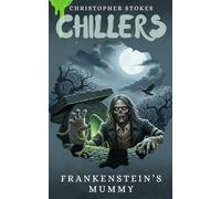 Frankenstein's Mummy: Spooky Stories for kids aged 8-12 (and beyond)