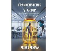 Frankenstein's Startup: Ethics, Ambition, and Innovation in the Age of AI