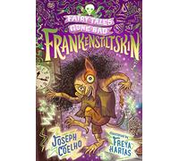 Frankenstiltskin: Fairy Tales Gone Bad: A thrilling twist on Frankenstein and Rumpelstiltskin for 7-9 year-olds - spooky, gothic and the perfect Halloween gift
