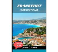 FRANKFORT GUIDE DE VOYAGE 2026: Votre compagnon complet pour la culture, la cuisine et les aventures en plein air
