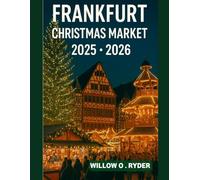 FRANKFURT CHRISTMAS MARKET 2025: "Your Ultimate Journey to the World’s Most Enchanting Festive Destinations"