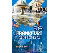 FRANKFURT REISEFÜHRER 2025: Entdecken Sie Deutschland mit Karten, den besten Sehenswürdigkeiten, Familienspaß, Tagesausflügen, Weihnachtsmärkten und Budgettipps