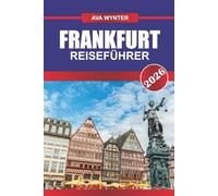 FRANKFURT REISEFÜHRER 2026: Entdecken Sie Wolkenkratzer, den Charme der alten Welt und kulturelle Schätze im Finanzzentrum Deutschlands