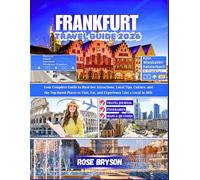 FRANKFURT TRAVEL GUIDE 2026: Your Complete Guide to Must-See Attractions, Local Tips, Culture, and the Top-Rated Places to Visit, Eat and Experience Like a Local