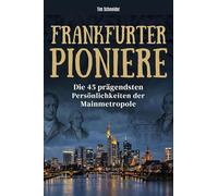 Frankfurter Pioniere: Die 45 prägendsten Persönlichkeiten der Mainmetropole