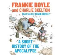 Frankie Boyle Charlie Skelto A Short History of the Apocalyps (Copertina rigida)