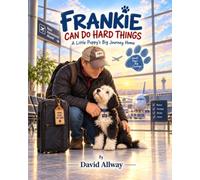 Frankie Can Do Hard Things: A Little Puppy’s Big Journey Home