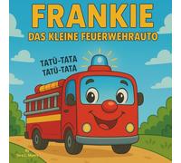 Frankie der kleine Feuerwehrauto: Bilderbuch für Kinder | Eine Reise des Feuerwehrautos zu Mut und Freundschaft! | Lastwagen | Gutenachtgeschichte | Für Kinder im Alter von 3-8 Jahren | 30 Seiten.